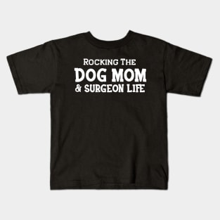 Dog Mom and surgeon - Rocking the dog mom and surgeon life Kids T-Shirt